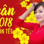 Nhạc Xuân 2018 Mới | Liên Khúc Nhạc Xuân Hay Nhất | Liên Khúc Nhạc Tết – Chào Xuân Mậu Tuất 2018