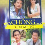 Cải lương Chồng Của Mẹ Tôi – Tuyển tập những vở cải lương xã hội hay nhất