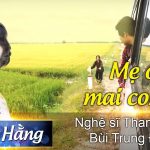 Ca cổ Mai con về/ nghệ sĩ Thanh Hằng – Bùi Trung Đẳng