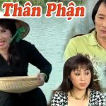 Cải lương Thân phận – Tuyển tập cải lương xã hội hay nhất của nhiều nghệ sĩ