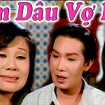 Vở cải lương Làm dâu vợ lớn – Cải lương xã hội hay nhất