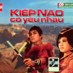 Cải lương xưa trước 1975: Kiếp Nào Có Yêu Nhau – Mỹ Châu, Minh Phụng,Tấn Tài,Lệ Thủy,Dũng Thanh Lâm,Thanh Sang