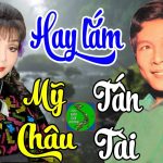Tuyệt phẩm tân cổ giao duyên Tấn Tài Mỹ Châu hay nhất phần 2