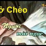 Vở chèo Người mài ngọc– Tuyển tập những vở chèo cổ hay nhất do Đoàn chèo Hà Tây biểu diễn
