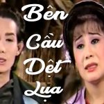 Cải lương tuồng hồ quảng Bên cầu dệt lụa Vũ Linh, Tài Linh