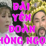 Cải Lương Đãi Yến Đoàn Hồng Ngọc – Cải Lương Hồ Quảng, Tuồng Cổ